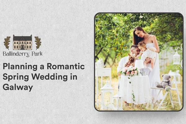Planning a Romantic Spring Wedding in Galway - Ballinderry Park