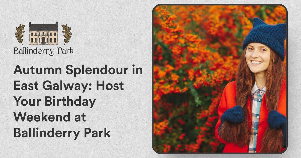 Autumn Splendour in East Galway: Host Your Birthday Weekend at Ballinderry Park