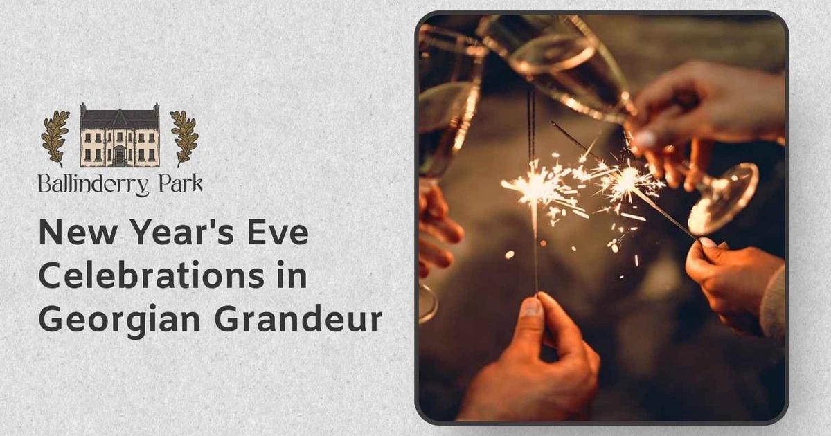 New Year's Eve Celebrations in Georgian Grandeur - Ballinderry Park