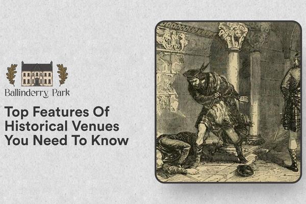 Top Features Of Historical Venues You Need To Know - Ballinderry Park