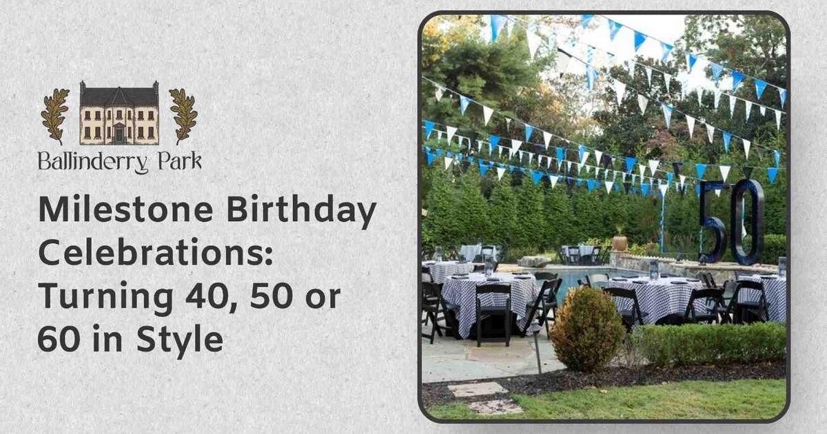 Milestone Birthday Celebrations: Turning 40, 50 or 60 in Style - Ballinderry Park