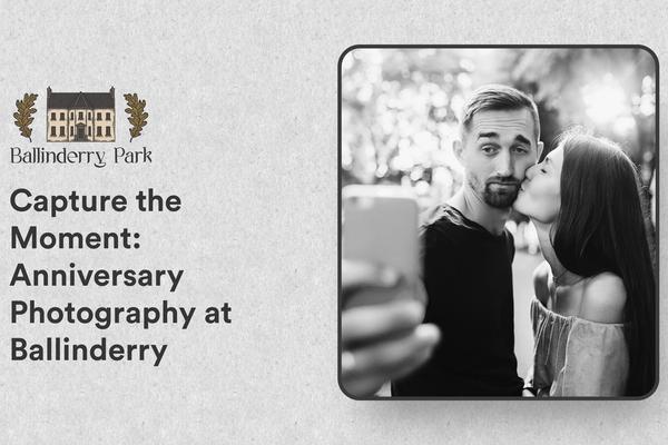 Capture the Moment: Anniversary Photography at Ballinderry