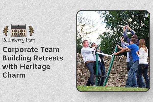 Corporate Team Building Retreats with Heritage Charm - Ballinderry Park