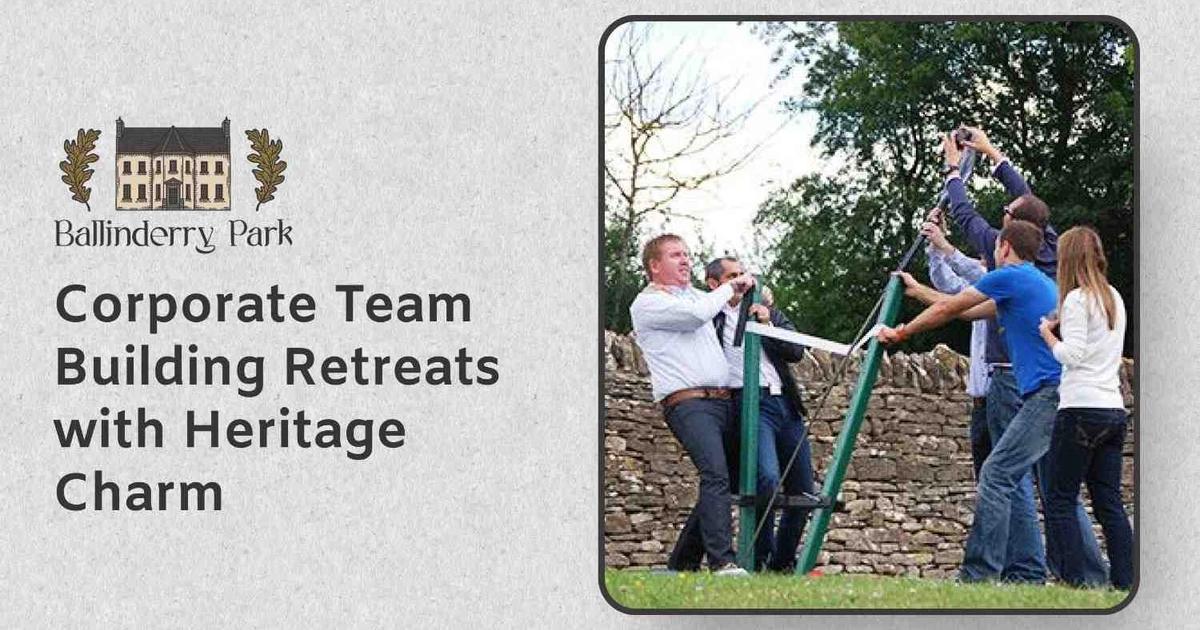 Corporate Team Building Retreats with Heritage Charm - Ballinderry Park