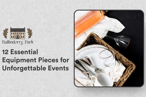 12 Essential Equipment Pieces for Unforgettable Events - Ballinderry Park