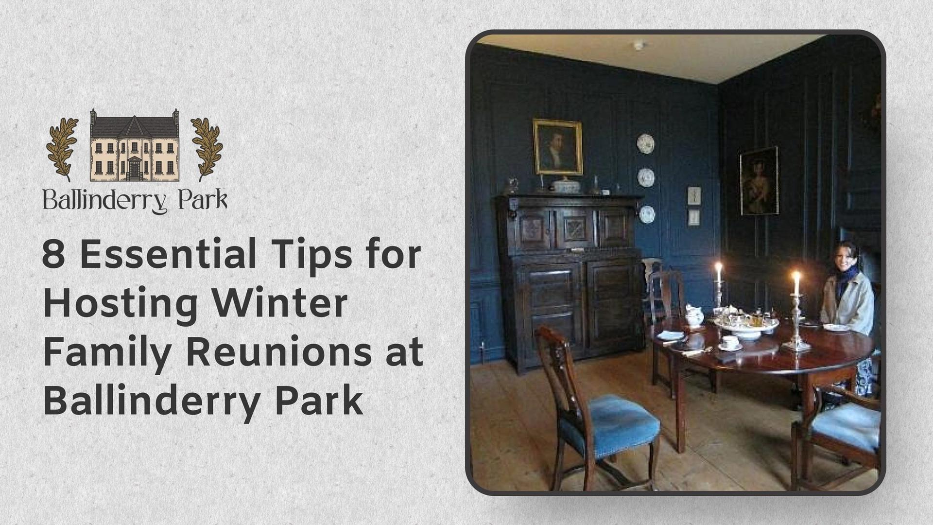 8 Essential Tips for Hosting Winter Family Reunions at Ballinderry Park - Ballinderry Park