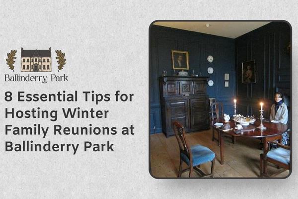 8 Essential Tips for Hosting Winter Family Reunions at Ballinderry Park - Ballinderry Park