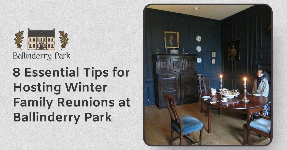 8 Essential Tips for Hosting Winter Family Reunions at Ballinderry Park - Ballinderry Park