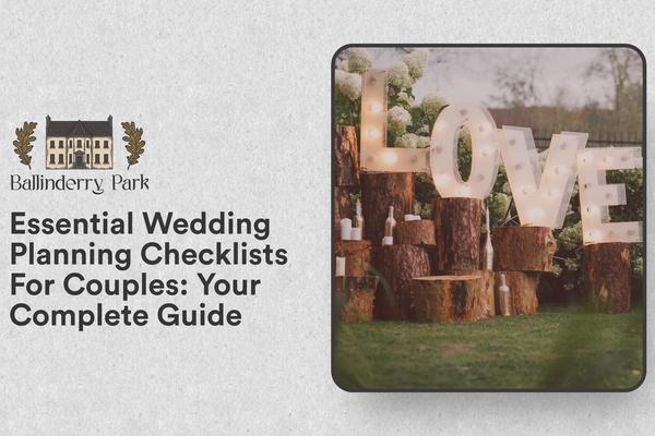 Essential Wedding Planning Checklists For Couples: Your Complete Guide - Ballinderry Park