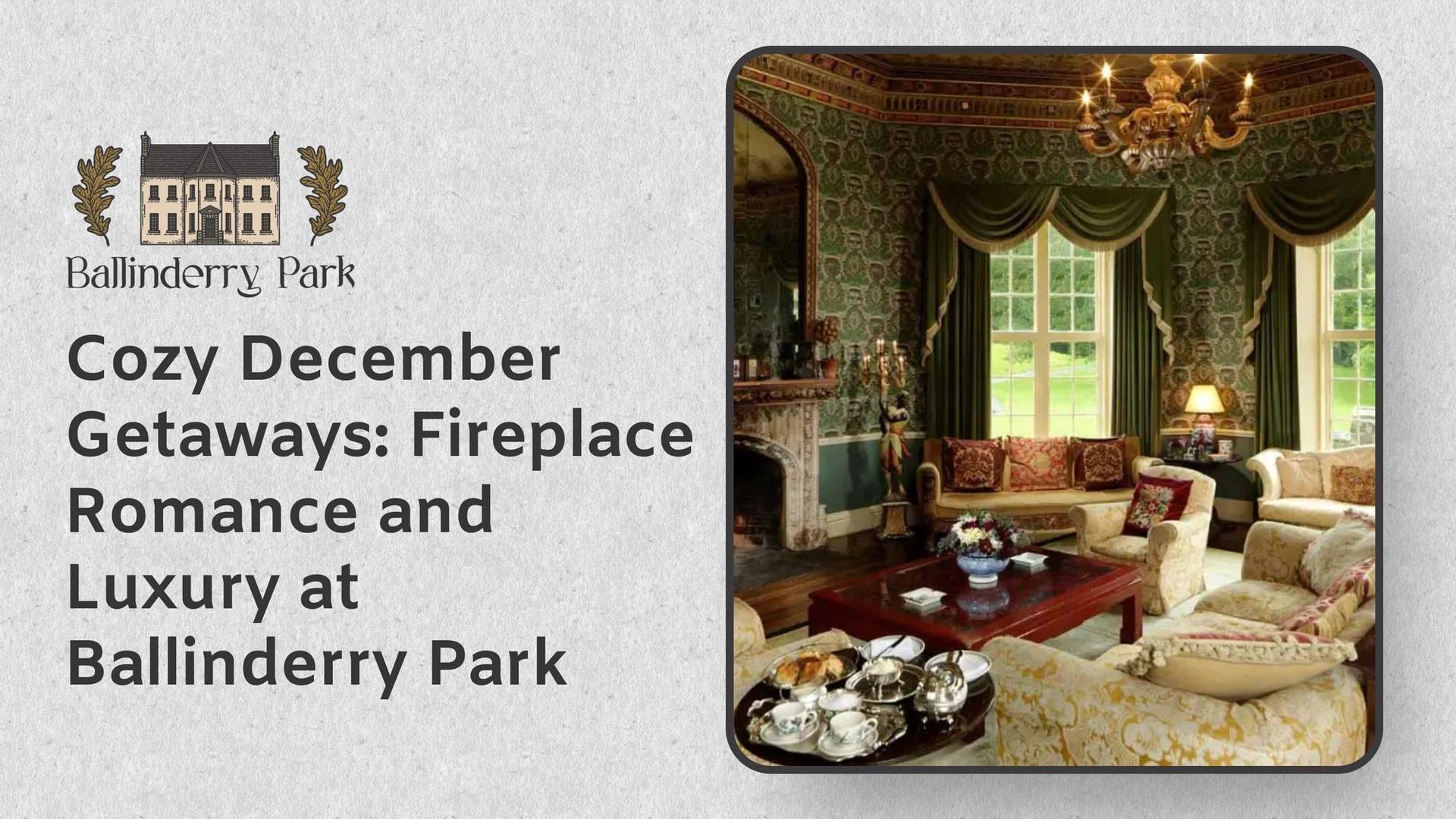 Cozy December Getaways: Fireplace Romance and Luxury at Ballinderry Park - Ballinderry Park