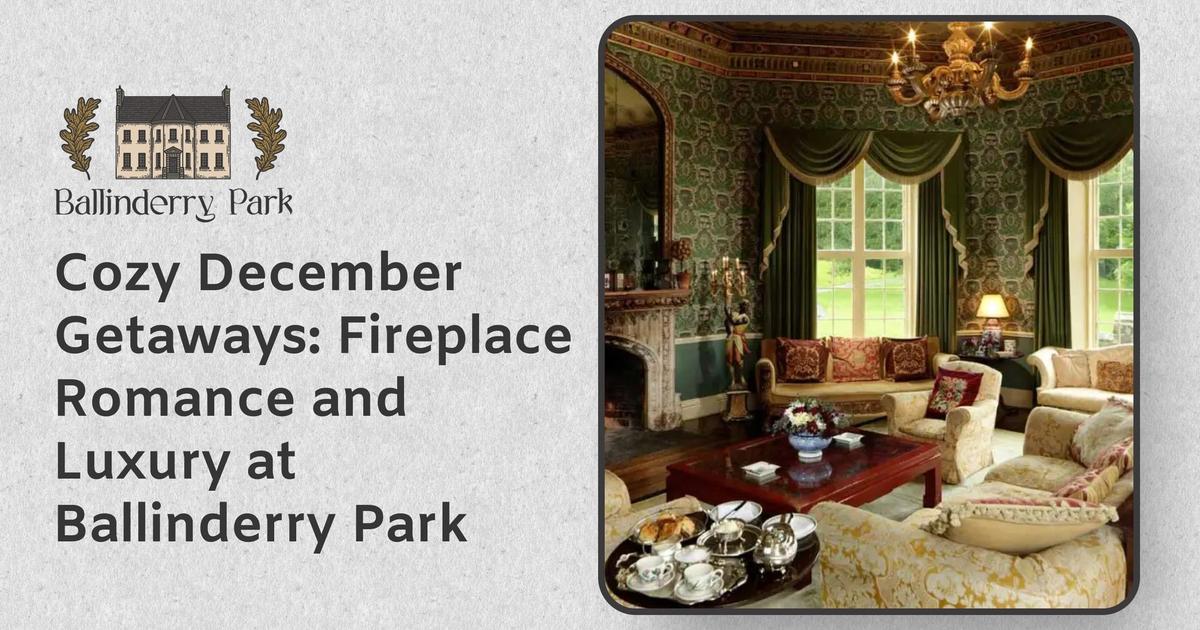 Cozy December Getaways: Fireplace Romance and Luxury at Ballinderry Park - Ballinderry Park