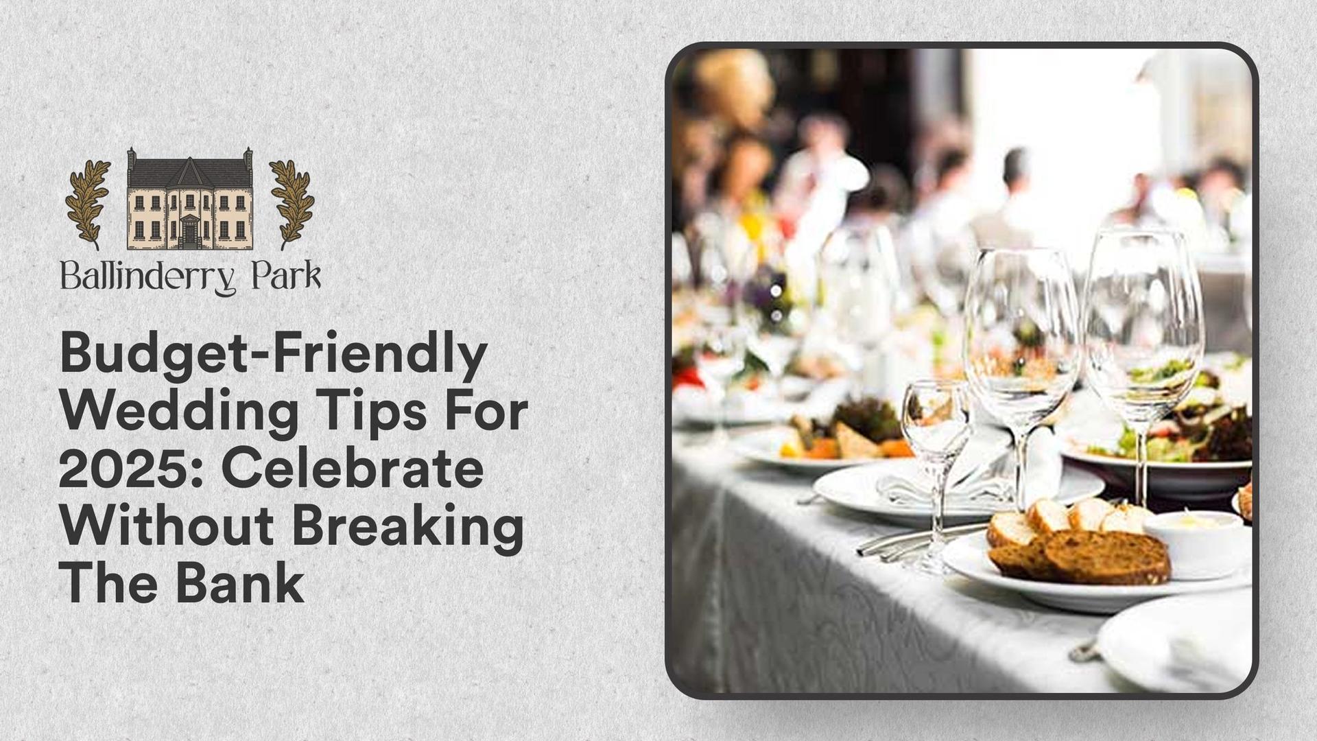 Budget-Friendly Wedding Tips For 2025: Celebrate Without Breaking The Bank - Ballinderry Park