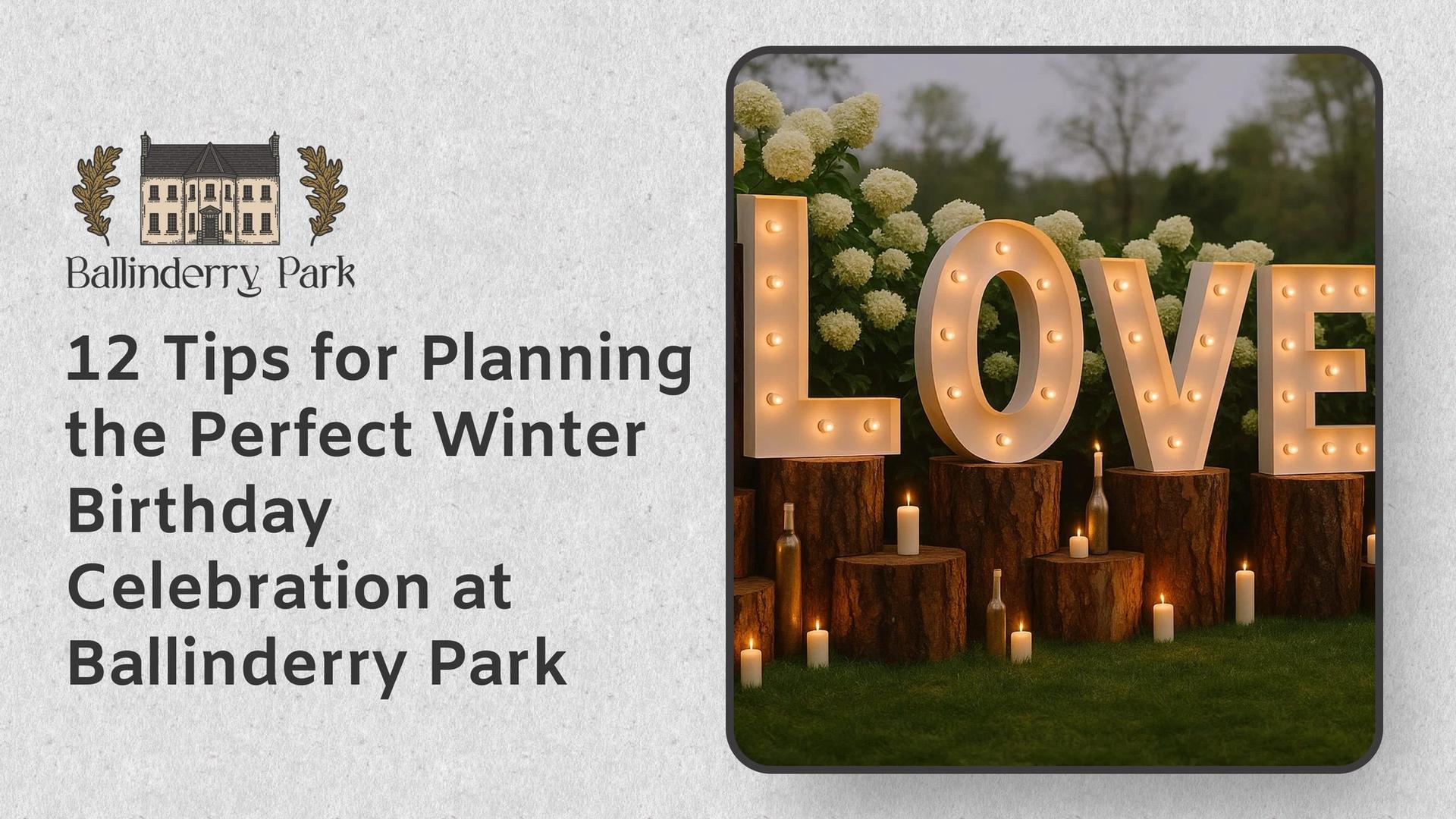 12 Tips for Planning the Perfect Winter Birthday Celebration at Ballinderry Park - Ballinderry Park