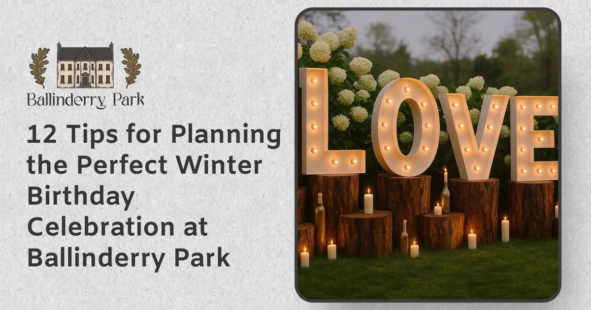 12 Tips for Planning the Perfect Winter Birthday Celebration at Ballinderry Park - Ballinderry Park