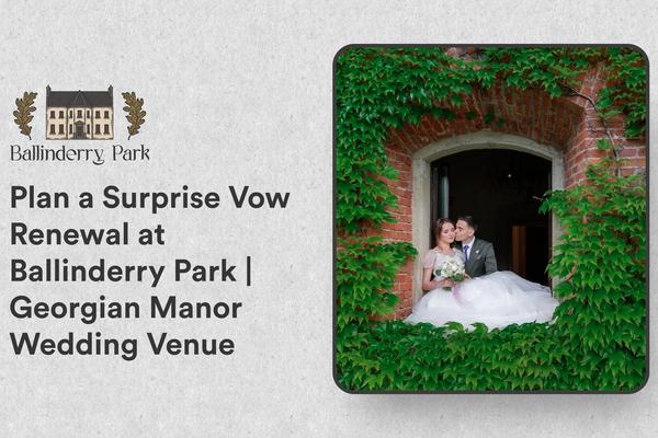 Plan a Surprise Vow Renewal at Ballinderry
