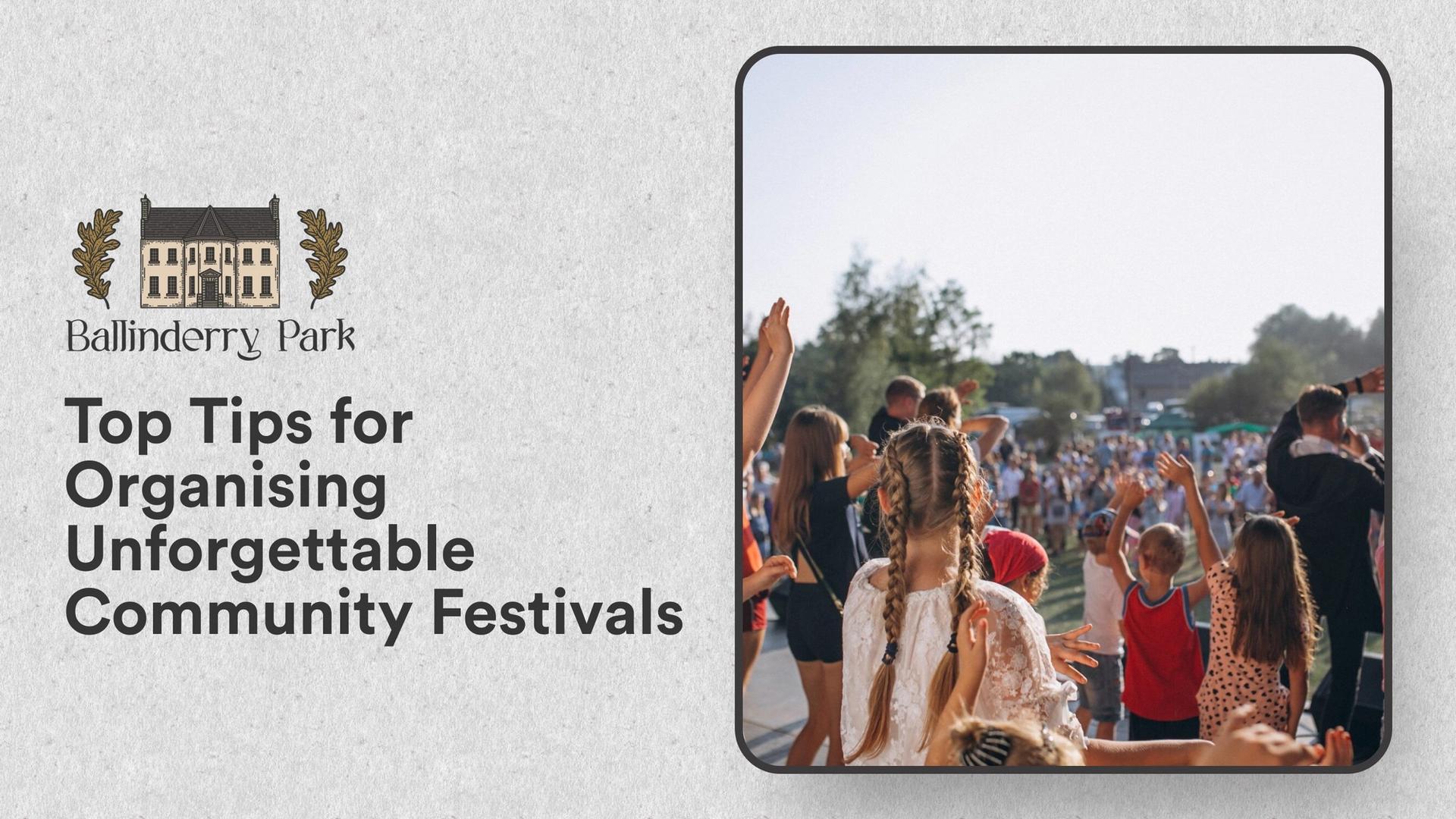 Top Tips for Organising Unforgettable Community Festivals - Ballinderry Park