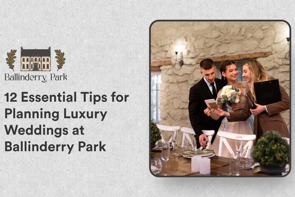 12 Essential Tips for Planning Luxury Weddings at Ballinderry Park - Ballinderry Park