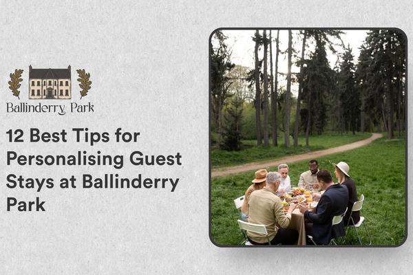 12 Best Tips for Personalising Guest Stays at Ballinderry Park - Ballinderry Park