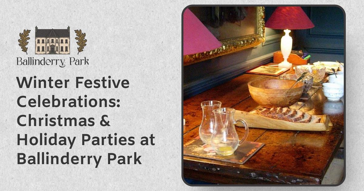 Winter Festive Celebrations: Christmas & Holiday Parties at Ballinderry Park - Ballinderry Park