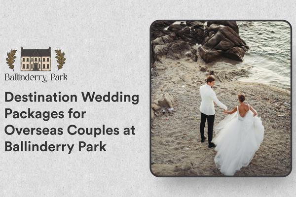 Destination Wedding Packages for Overseas Couples at Ballinderry Park - Ballinderry Park