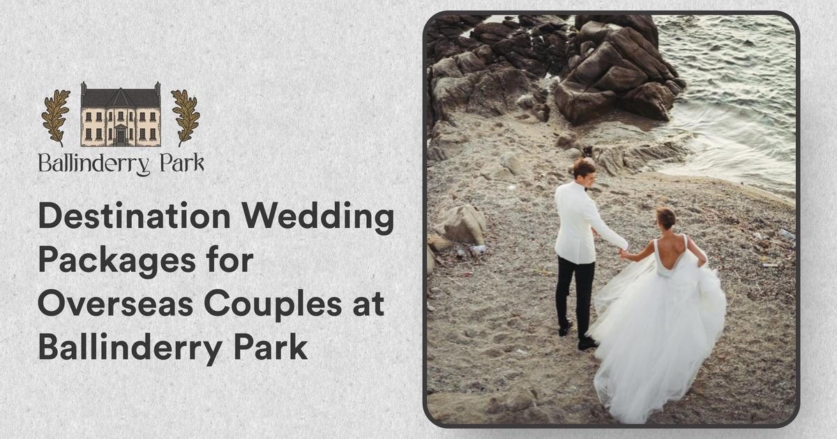 Destination Wedding Packages for Overseas Couples at Ballinderry Park - Ballinderry Park