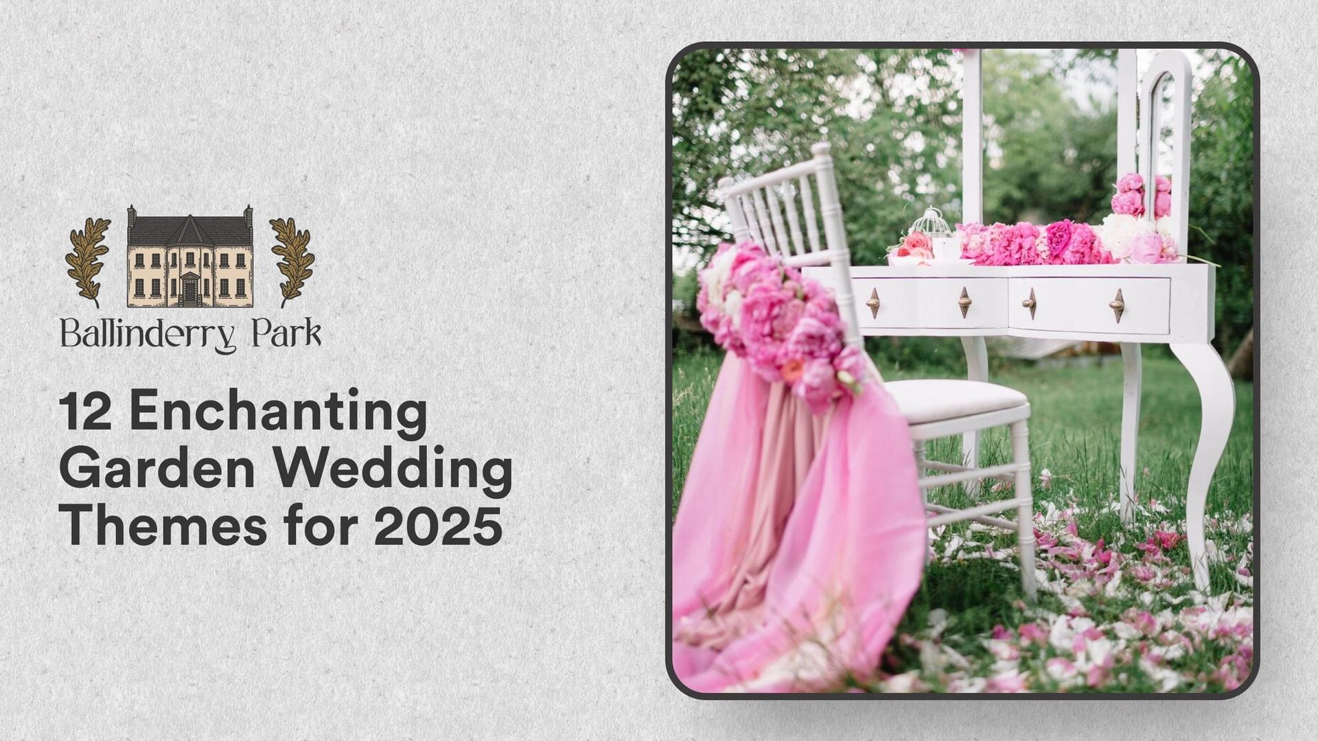 12 Enchanting Garden Wedding Themes for 2025 - Ballinderry Park