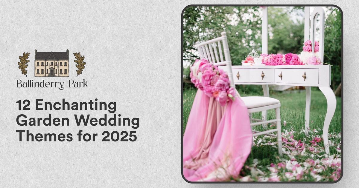 12 Enchanting Garden Wedding Themes for 2025 - Ballinderry Park