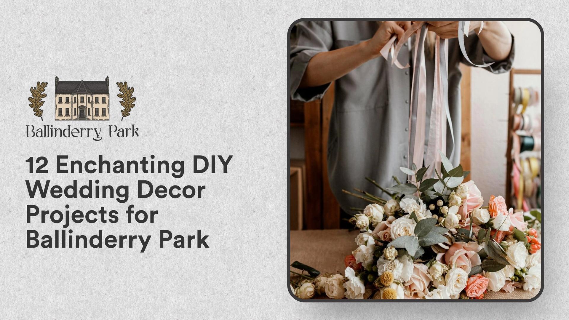 12 Enchanting DIY Wedding Decor Projects for Ballinderry Park - Ballinderry Park