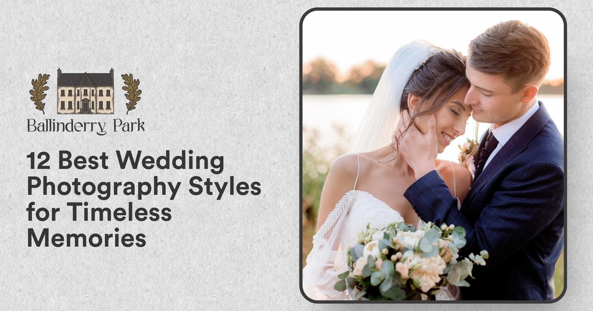 12 Best Wedding Photography Styles for Timeless Memories - Ballinderry Park