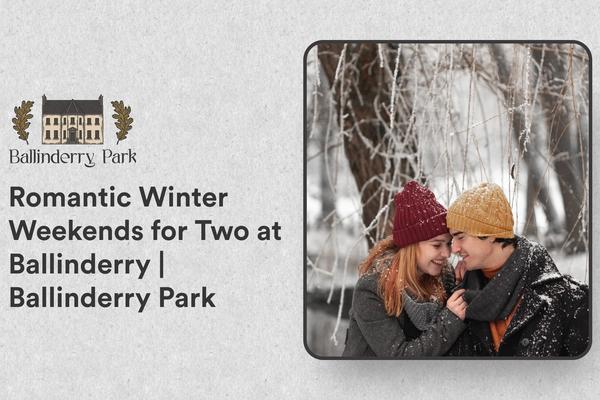 Romantic Winter Weekends for Two at Ballinderry