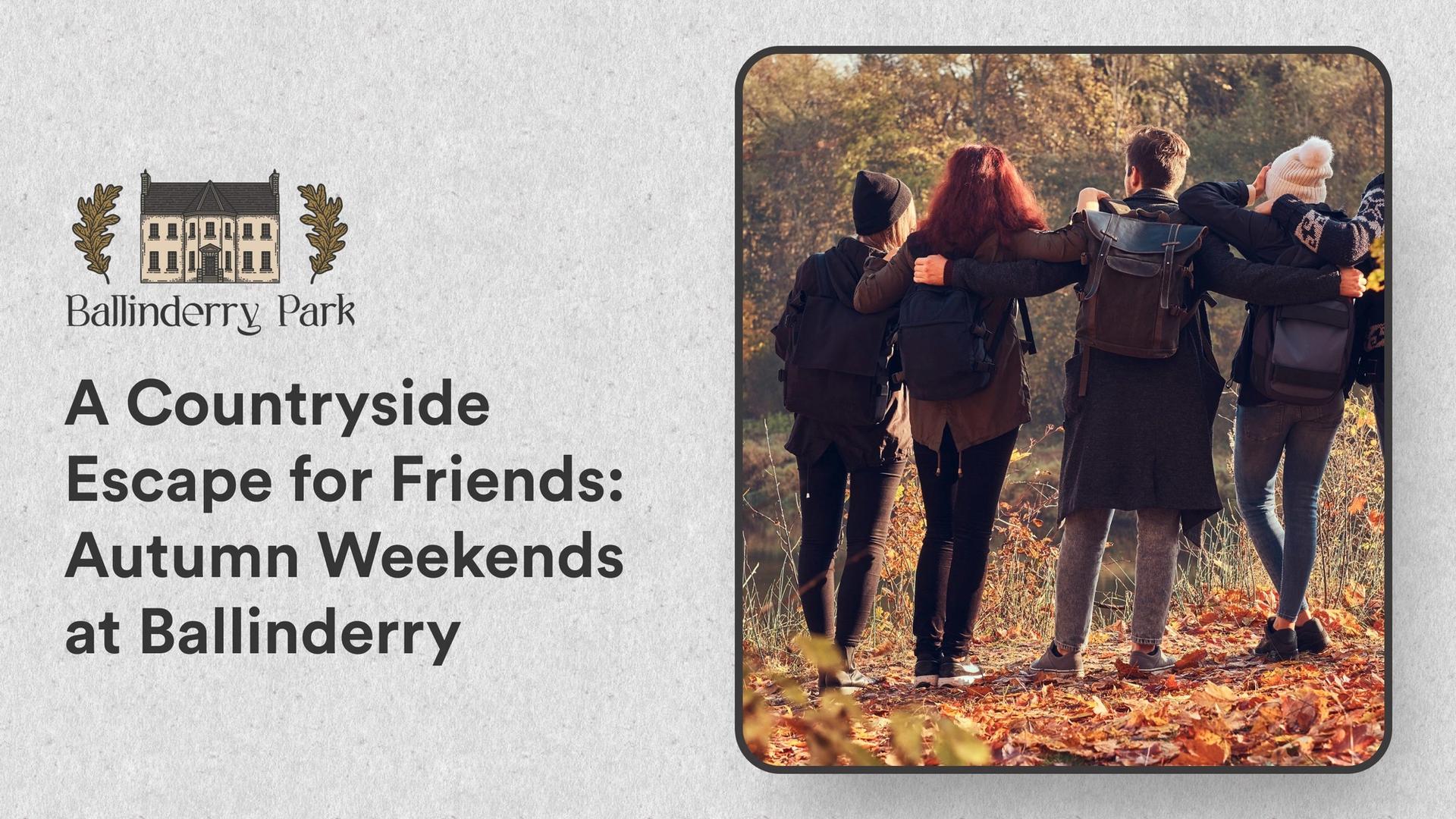 A Countryside Escape for Friends: Autumn Weekends at Ballinderry