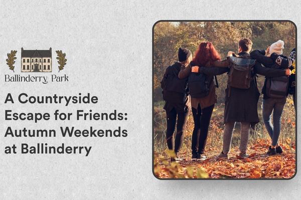 A Countryside Escape for Friends: Autumn Weekends at Ballinderry