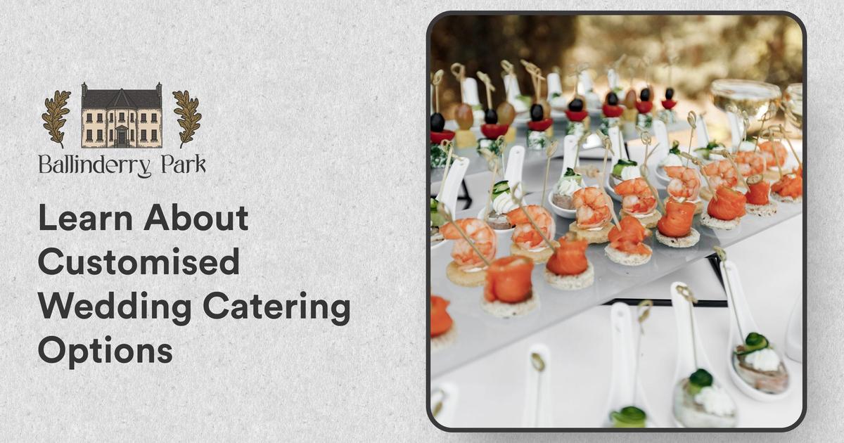 Learn About Customised Wedding Catering Options - Ballinderry Park
