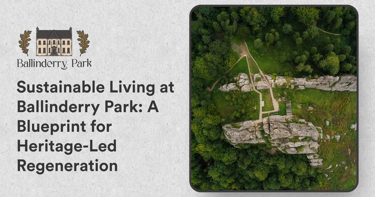 Sustainable Living at Ballinderry Park: A Blueprint for Heritage-Led Regeneration