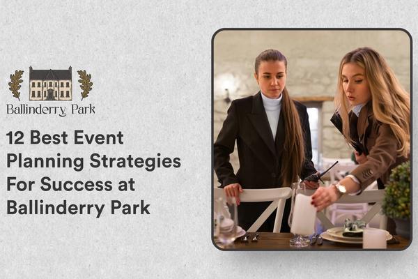 12 Best Event Planning Strategies For Success at Ballinderry Park - Ballinderry Park