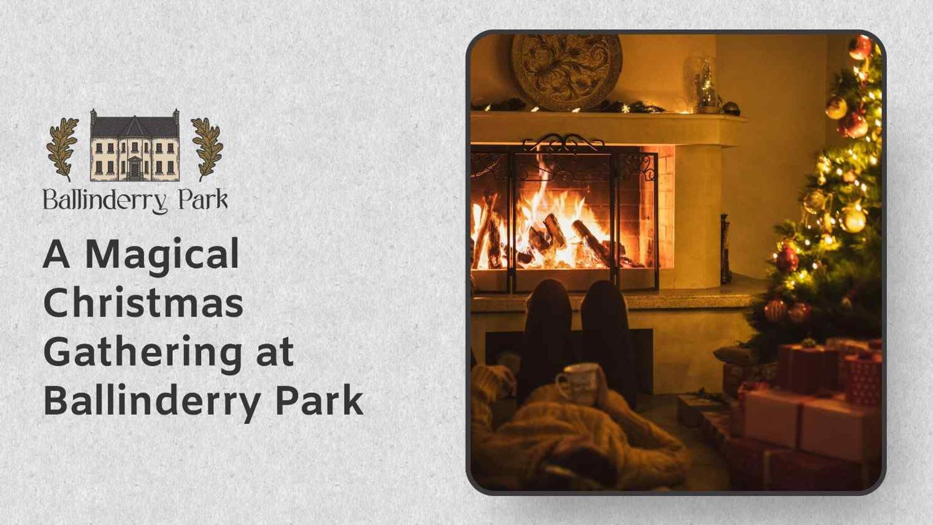 A Magical Christmas Gathering at Ballinderry Park - Ballinderry Park