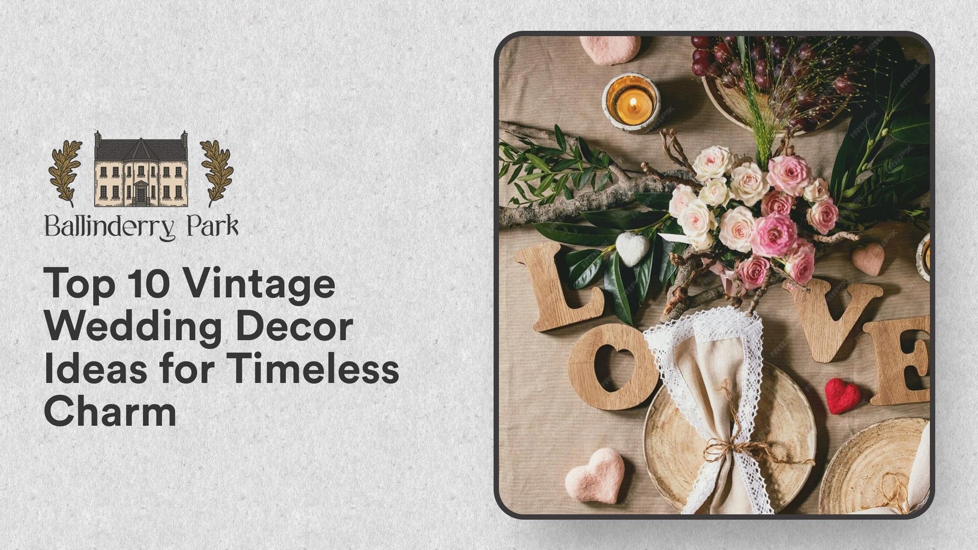 Top 10 Vintage Wedding Decor Ideas for Timeless Charm - Ballinderry Park