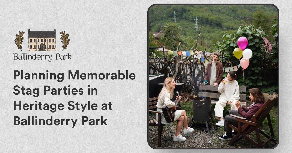 Planning Memorable Stag Parties in Heritage Style at Ballinderry Park - Ballinderry Park