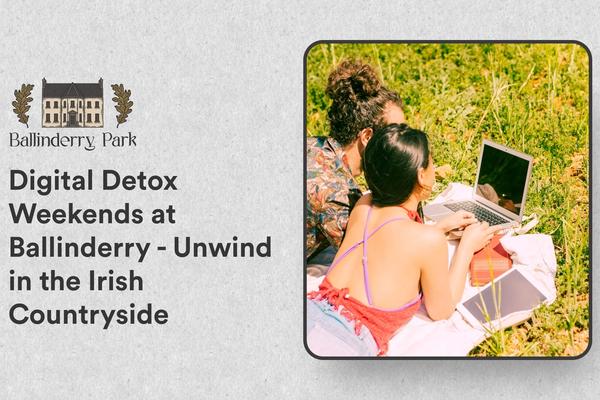 Digital Detox Weekends at Ballinderry