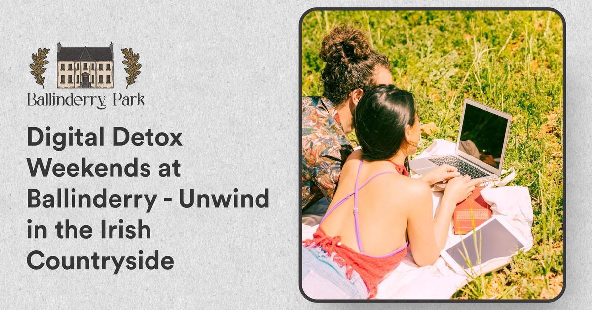 Digital Detox Weekends at Ballinderry