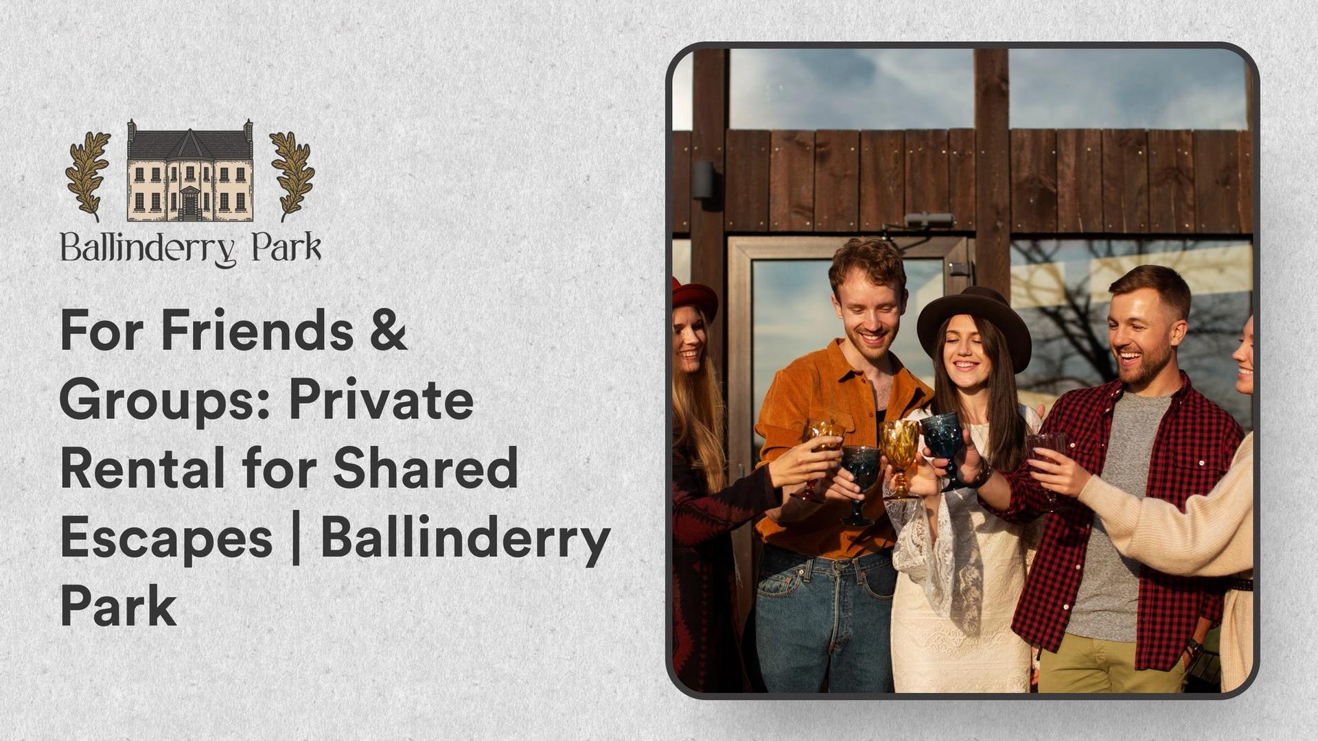 For Friends & Groups: Private Rental for Shared Escapes