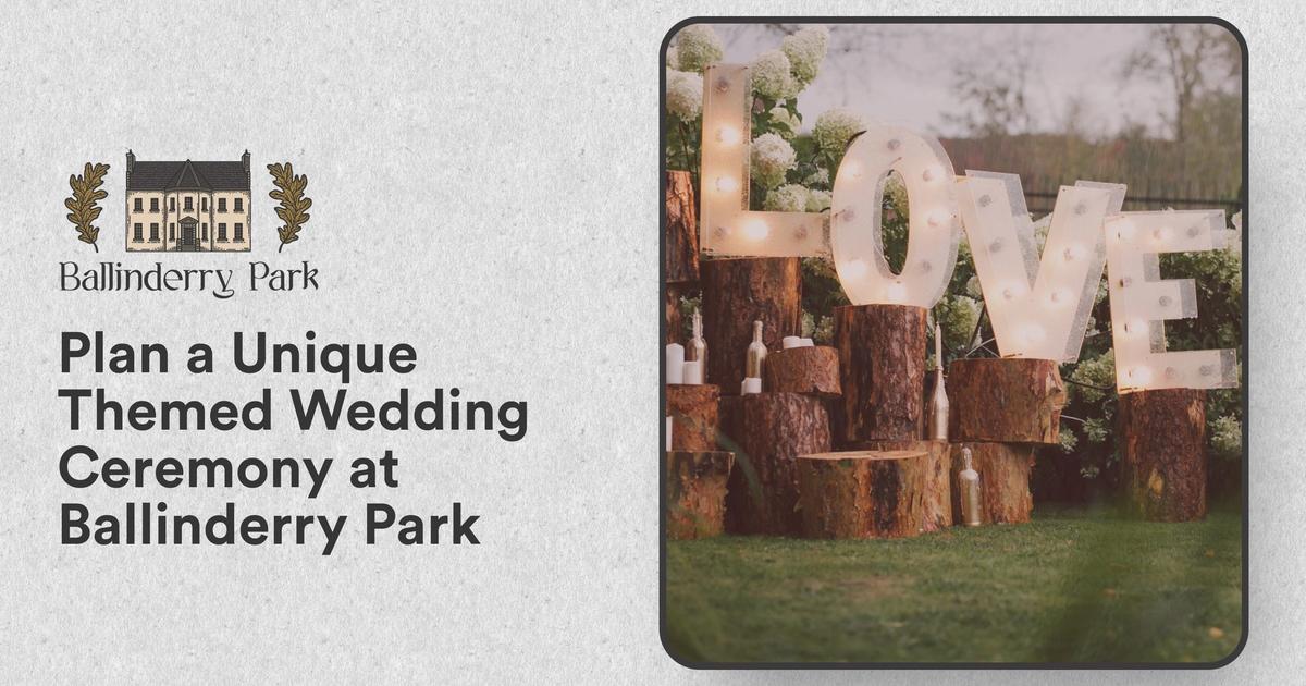 Plan a Unique Themed Wedding Ceremony at Ballinderry Park - Ballinderry Park