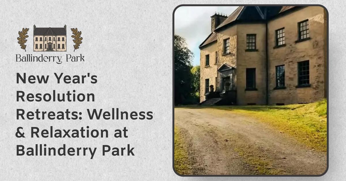New Year's Resolution Retreats: Wellness & Relaxation at Ballinderry Park - Ballinderry Park