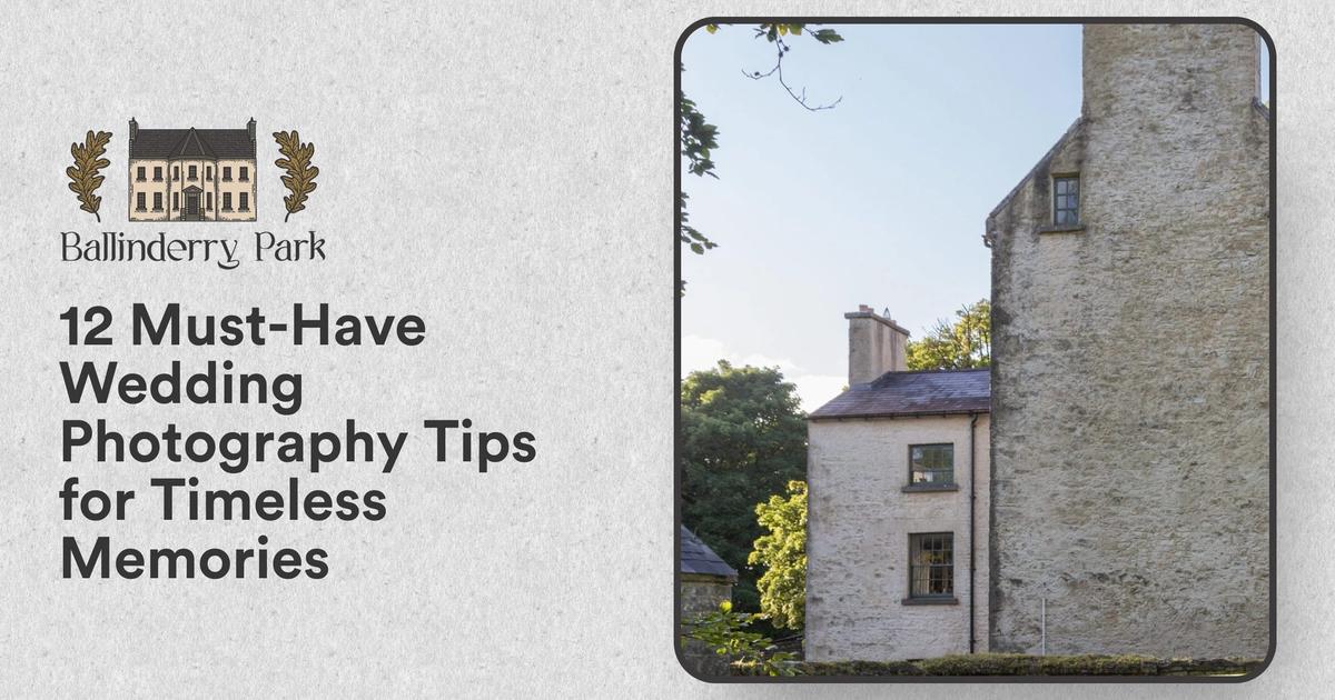 12 Must-Have Wedding Photography Tips for Timeless Memories - Ballinderry Park