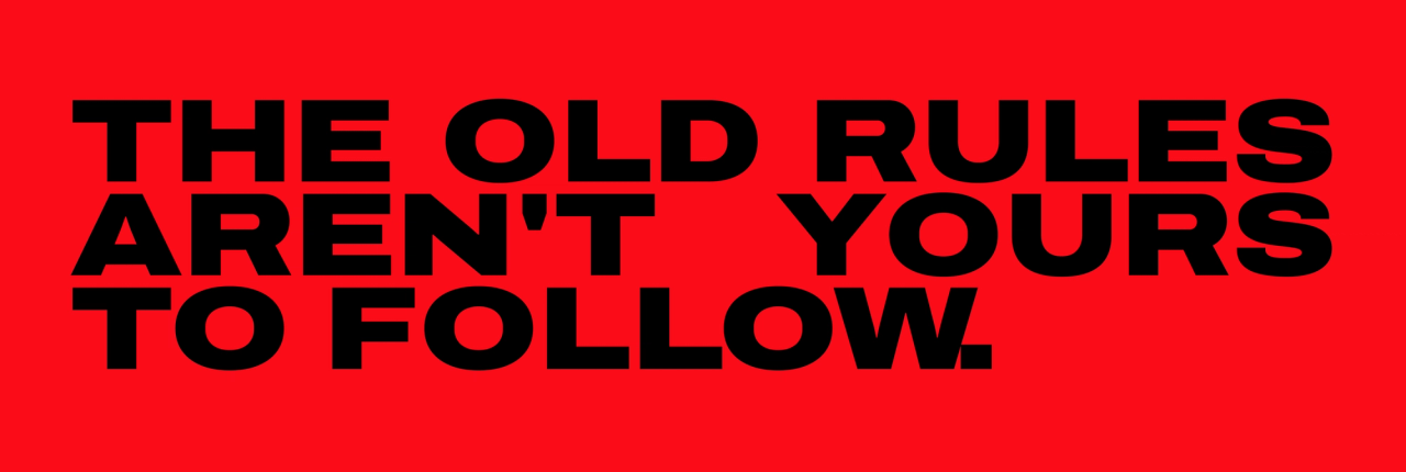 The slogan "The old rules aren't yours to follow" in black capitals on red