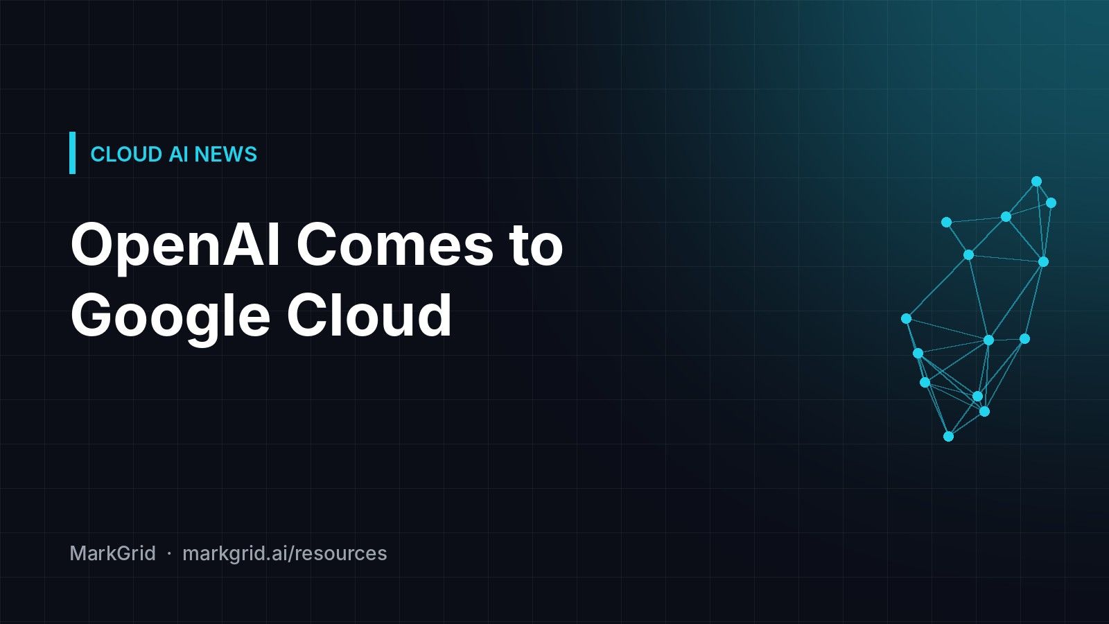 Cover reading "OpenAI Comes to Google Cloud" on a dark grid with a cyan network graphic