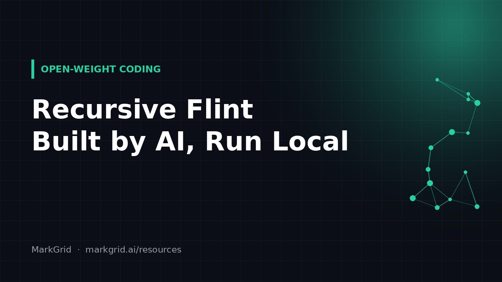 MarkGrid cover image: 'OPEN-WEIGHT CODING' label above the headline 'Recursive Flint Built by AI, Run Local' in white on a dark grid background with a network of glowing accent dots