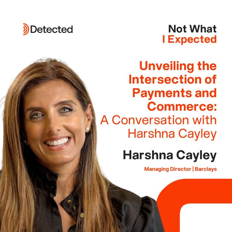 Unveiling the intersection of Payments and Commerce: A Conversation with Harshna Cayley