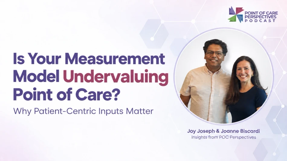 Is Your Measurement Model Undervaluing Point of Care? Why Patient-Centric Inputs Matter.