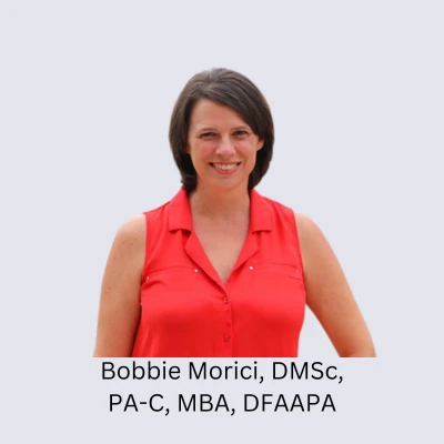 Bobbie Morici, DMSc, PA-C, MBA, DFAAPA